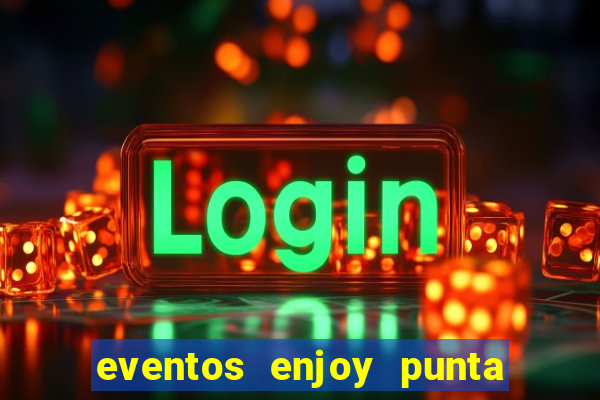 eventos enjoy punta del este